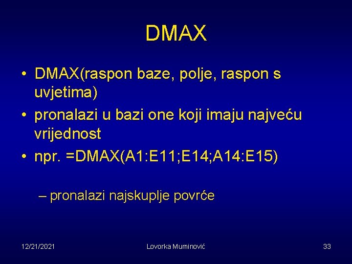 DMAX • DMAX(raspon baze, polje, raspon s uvjetima) • pronalazi u bazi one koji