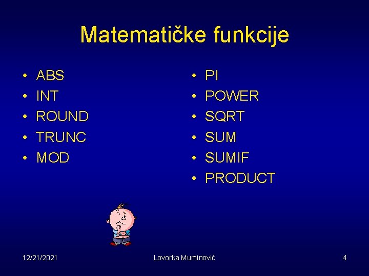 Matematičke funkcije • • • ABS INT ROUND TRUNC MOD 12/21/2021 • • •