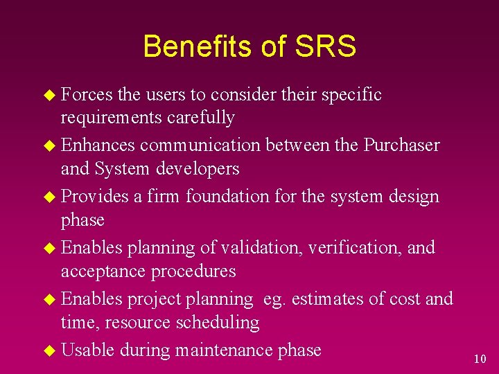 Benefits of SRS u Forces the users to consider their specific requirements carefully u