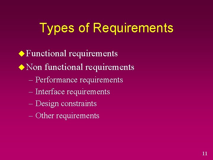 Types of Requirements u Functional requirements u Non functional requirements – Performance requirements –