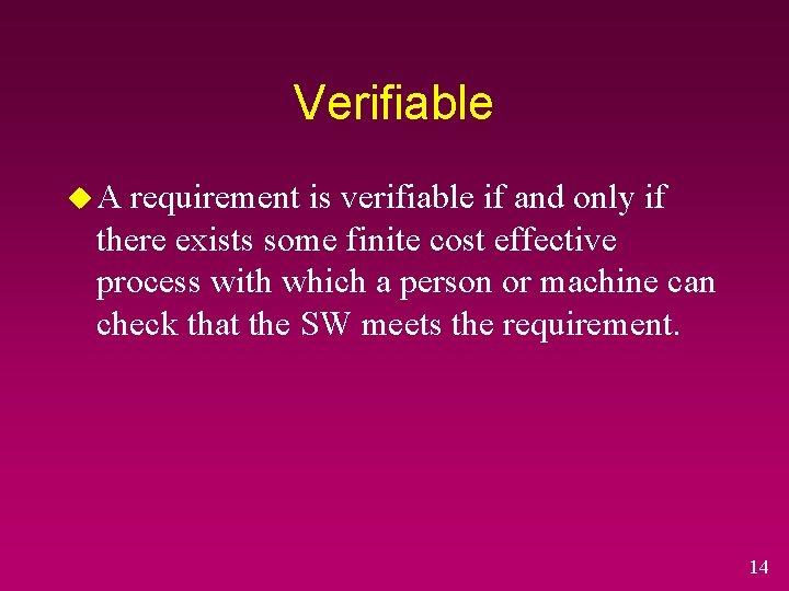 Verifiable u. A requirement is verifiable if and only if there exists some finite