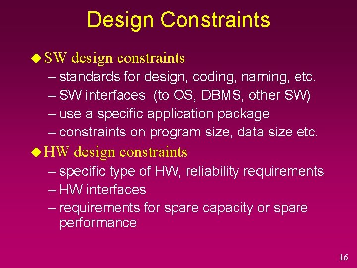 Design Constraints u SW design constraints – standards for design, coding, naming, etc. –