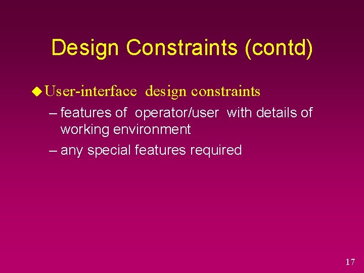 Design Constraints (contd) u User-interface design constraints – features of operator/user with details of