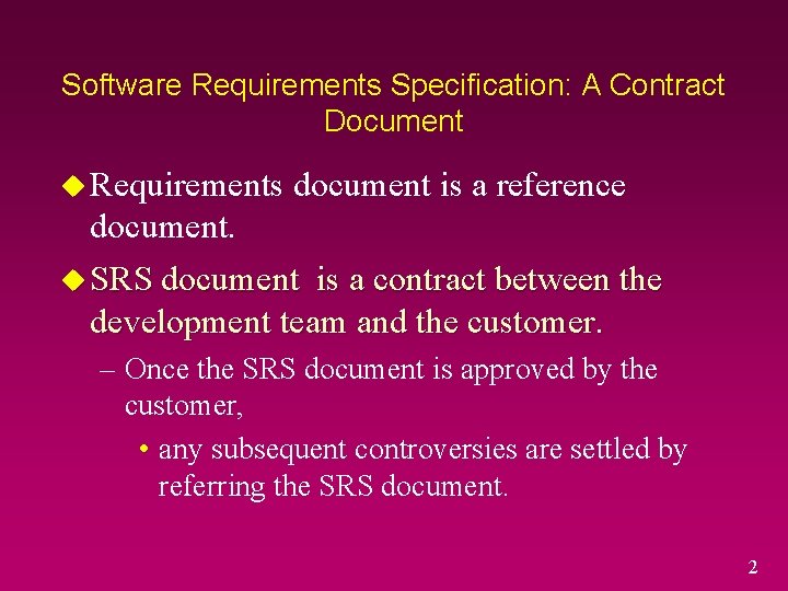 Software Requirements Specification: A Contract Document u Requirements document is a reference document. u