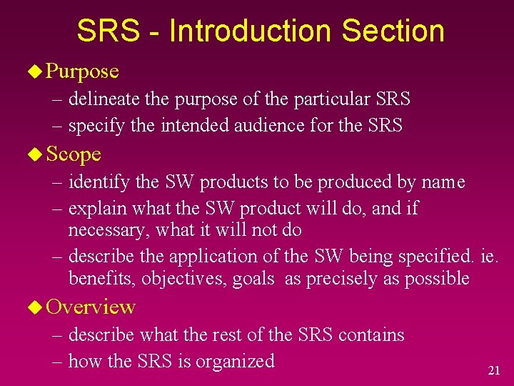 SRS - Introduction Section u Purpose – delineate the purpose of the particular SRS