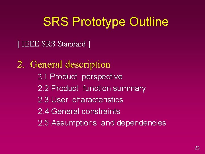 SRS Prototype Outline [ IEEE SRS Standard ] 2. General description 2. 1 Product