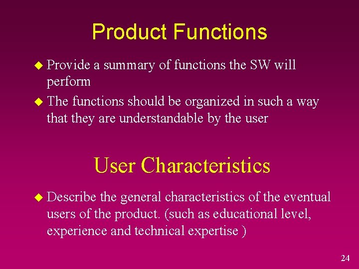 Product Functions u Provide a summary of functions the SW will perform u The