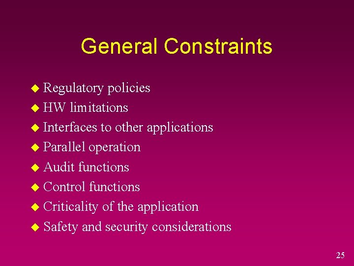 General Constraints u Regulatory policies u HW limitations u Interfaces to other applications u