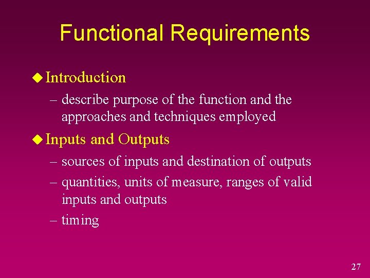 Functional Requirements u Introduction – describe purpose of the function and the approaches and