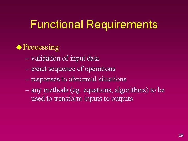 Functional Requirements u Processing – validation of input data – exact sequence of operations