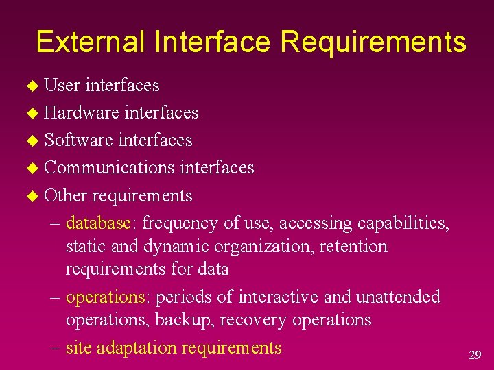 External Interface Requirements u User interfaces u Hardware interfaces u Software interfaces u Communications