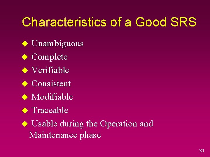 Characteristics of a Good SRS Unambiguous u Complete u Verifiable u Consistent u Modifiable