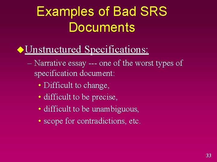 Examples of Bad SRS Documents u. Unstructured Specifications: – Narrative essay --- one of