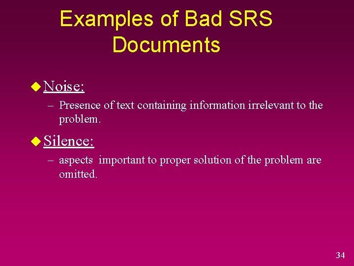 Examples of Bad SRS Documents u Noise: – Presence of text containing information irrelevant