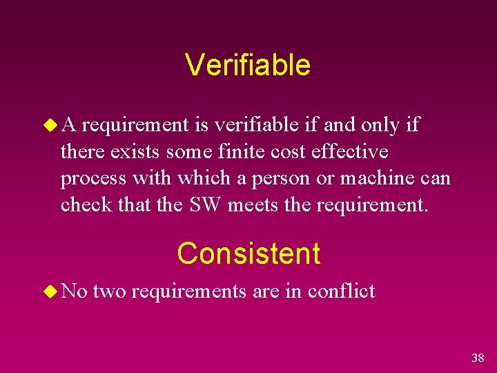 Verifiable u. A requirement is verifiable if and only if there exists some finite