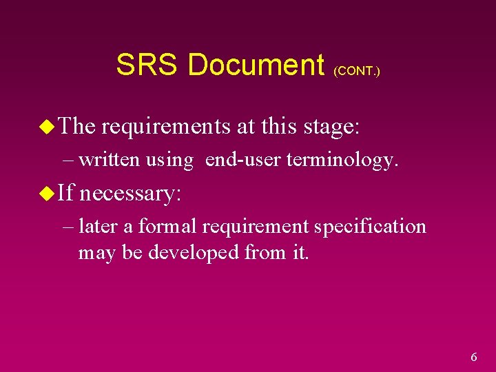SRS Document (CONT. ) u. The requirements at this stage: – written using end-user