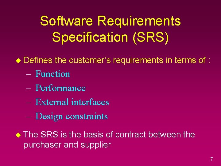 Software Requirements Specification (SRS) u Defines – – the customer’s requirements in terms of