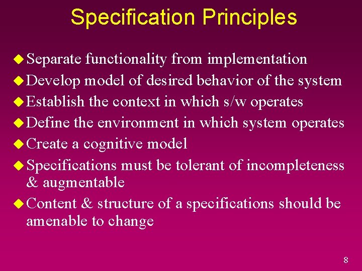 Specification Principles u Separate functionality from implementation u Develop model of desired behavior of