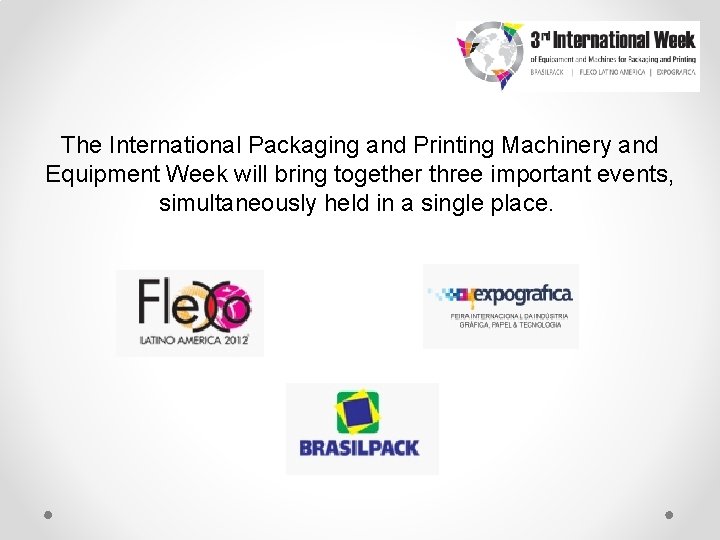 The International Packaging and Printing Machinery and Equipment Week will bring together three important