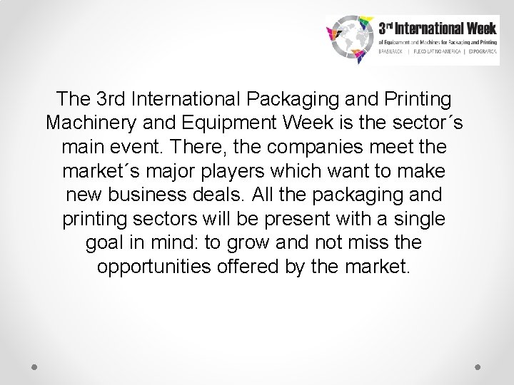 The 3 rd International Packaging and Printing Machinery and Equipment Week is the sector´s