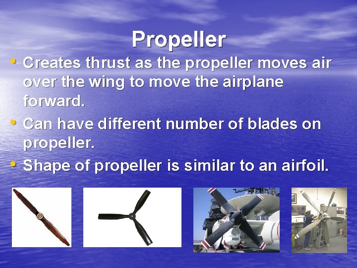 Propeller • Creates thrust as the propeller moves air • • over the wing