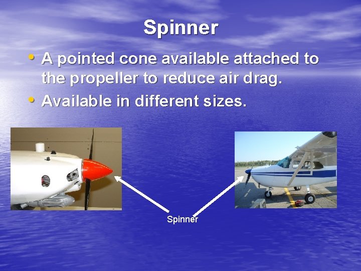 Spinner • A pointed cone available attached to • the propeller to reduce air