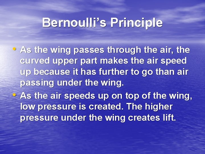 Bernoulli’s Principle • As the wing passes through the air, the • curved upper