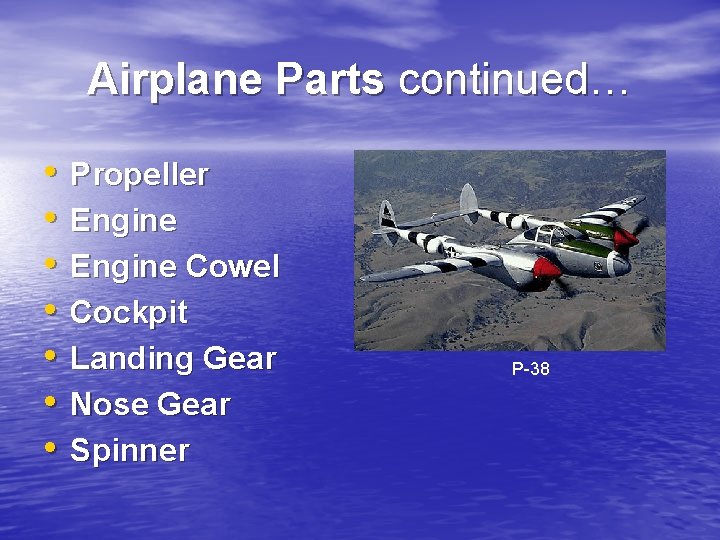 Airplane Parts continued… • • Propeller Engine Cowel Cockpit Landing Gear Nose Gear Spinner