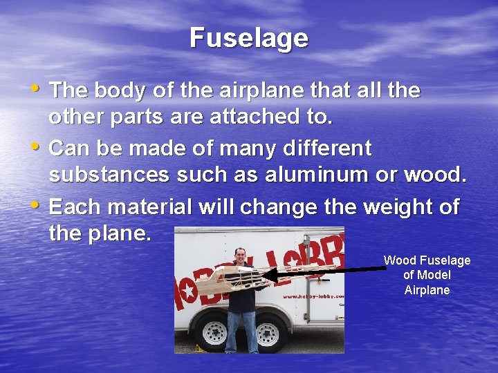Fuselage • The body of the airplane that all the • • other parts