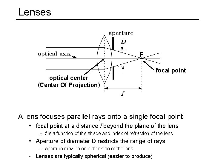 Lenses F focal point optical center (Center Of Projection) A lens focuses parallel rays