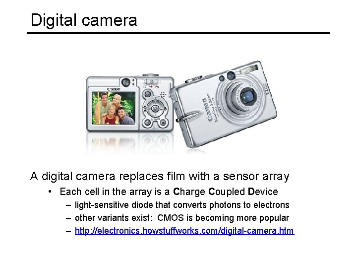 Digital camera A digital camera replaces film with a sensor array • Each cell