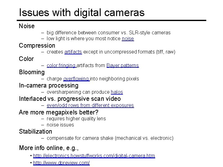 Issues with digital cameras Noise – big difference between consumer vs. SLR-style cameras –