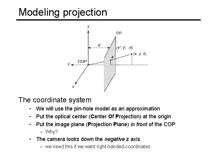 Modeling projection The coordinate system • We will use the pin-hole model as an