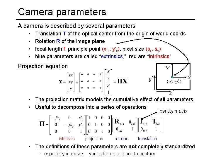 Camera parameters A camera is described by several parameters • • Translation T of