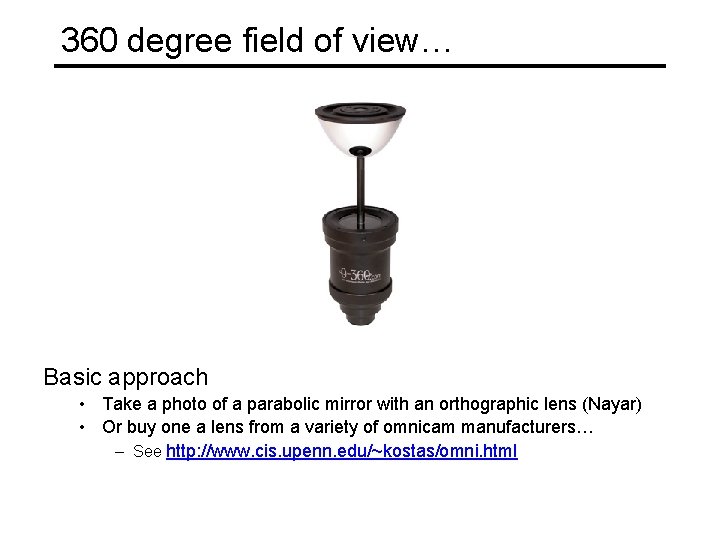 360 degree field of view… Basic approach • Take a photo of a parabolic