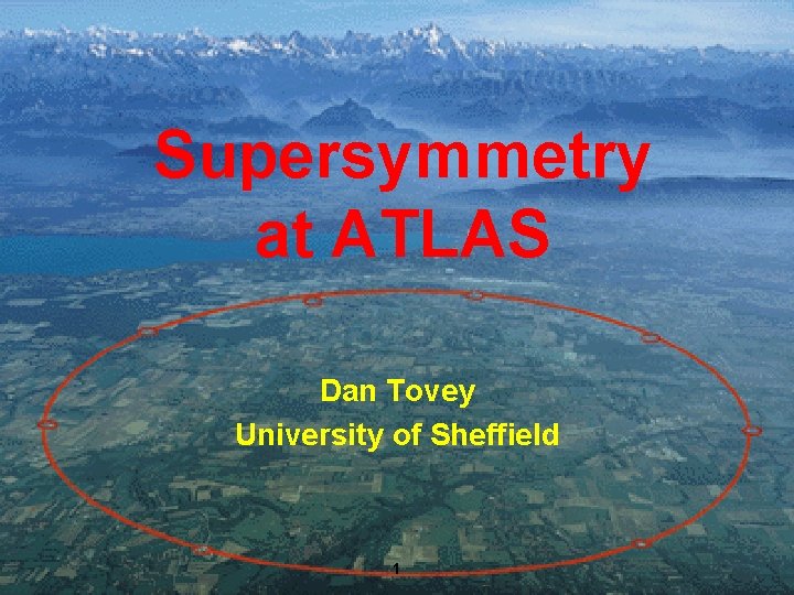 Supersymmetry at ATLAS Dan Tovey University of Sheffield Dan Tovey 1 Kyoto, January 2005