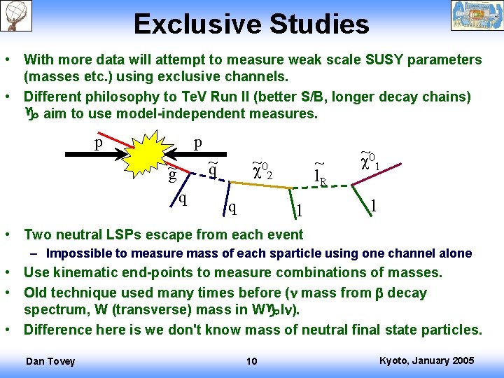 Exclusive Studies • With more data will attempt to measure weak scale SUSY parameters