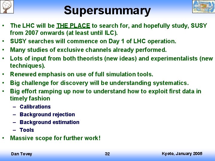 Supersummary • The LHC will be THE PLACE to search for, and hopefully study,