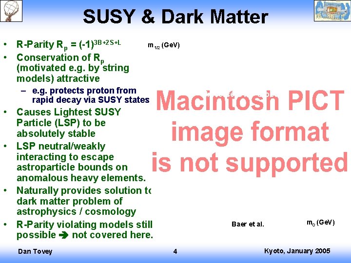 SUSY & Dark Matter • R-Parity Rp = (-1)3 B+2 S+L • Conservation of