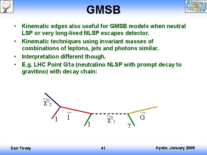 GMSB • Kinematic edges also useful for GMSB models when neutral LSP or very