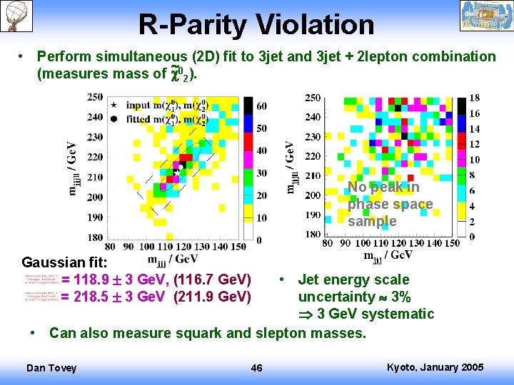 R-Parity Violation • Perform simultaneous (2 D) fit to 3 jet and 3 jet