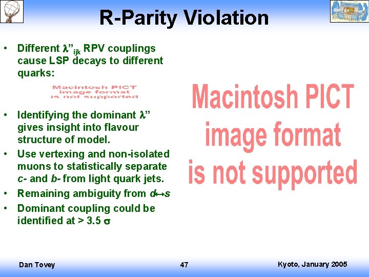 R-Parity Violation • Different ”ijk RPV couplings cause LSP decays to different quarks: •