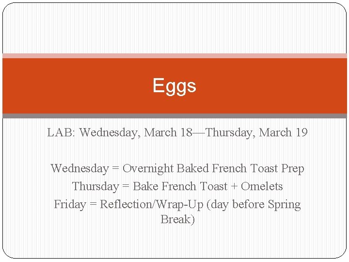 Eggs LAB: Wednesday, March 18—Thursday, March 19 Wednesday = Overnight Baked French Toast Prep