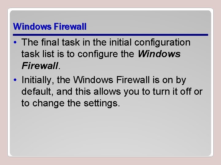 Windows Firewall • The final task in the initial configuration task list is to