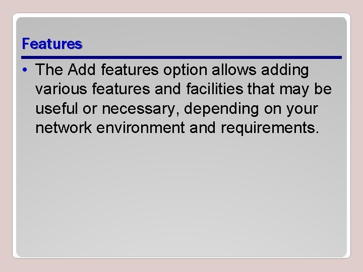Features • The Add features option allows adding various features and facilities that may