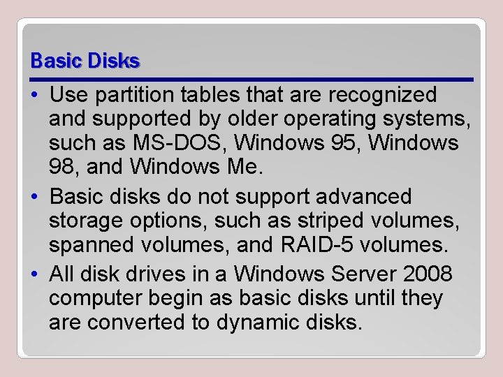 Basic Disks • Use partition tables that are recognized and supported by older operating