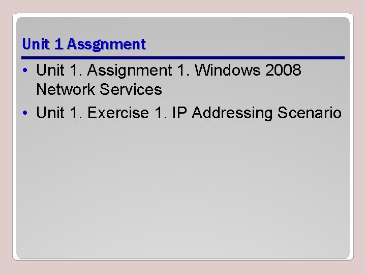 Unit 1 Assgnment • Unit 1. Assignment 1. Windows 2008 Network Services • Unit