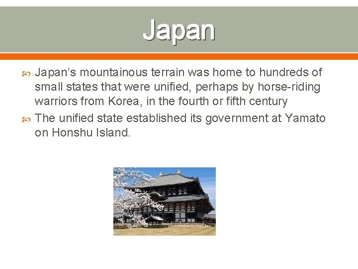 Japan Japan’s mountainous terrain was home to hundreds of small states that were unified,