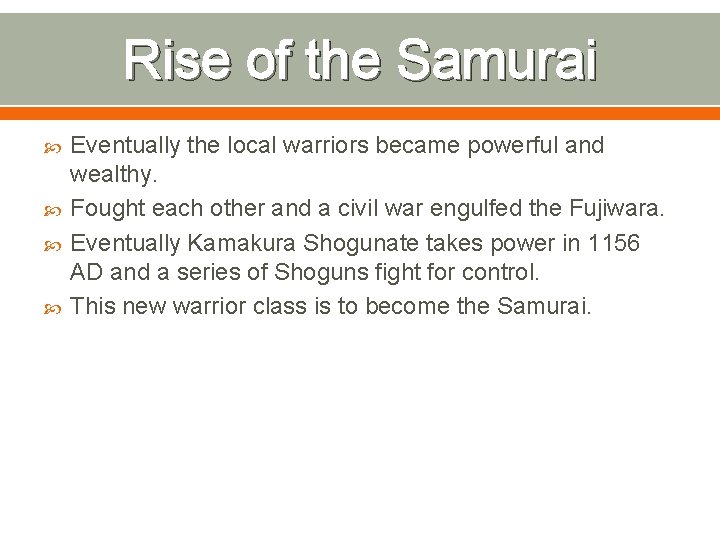 Rise of the Samurai Eventually the local warriors became powerful and wealthy. Fought each