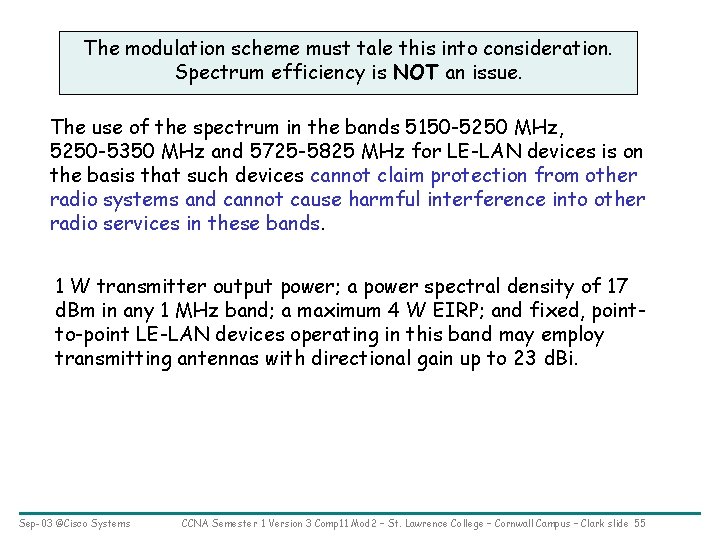 The modulation scheme must tale this into consideration. Spectrum efficiency is NOT an issue.